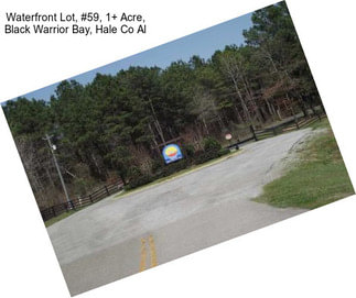 Waterfront Lot, #59, 1+ Acre, Black Warrior Bay, Hale Co Al