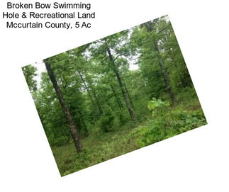 Broken Bow Swimming Hole & Recreational Land Mccurtain County, 5 Ac