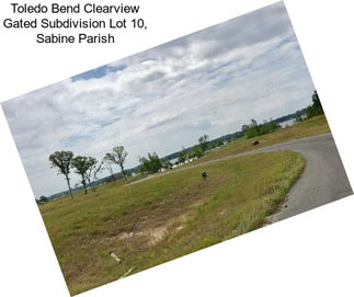 Toledo Bend Clearview Gated Subdivision Lot 10, Sabine Parish