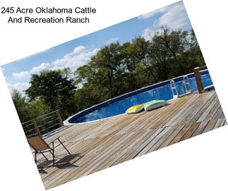 245 Acre Oklahoma Cattle And Recreation Ranch