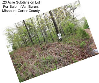 .23 Acre Subdivision Lot For Sale In Van Buren, Missouri, Carter County