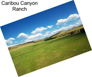 Caribou Canyon Ranch