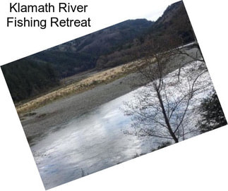 Klamath River Fishing Retreat