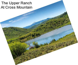 The Upper Ranch At Cross Mountain