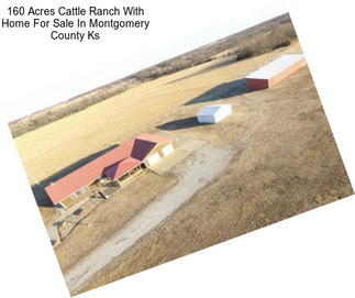 160 Acres Cattle Ranch With Home For Sale In Montgomery County Ks