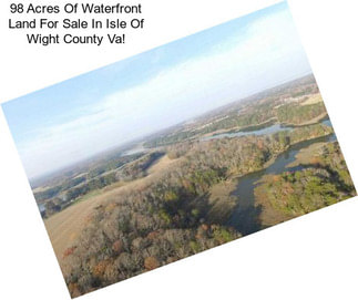 98 Acres Of Waterfront Land For Sale In Isle Of Wight County Va!