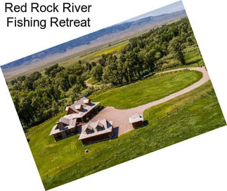 Red Rock River Fishing Retreat