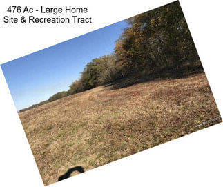 476 Ac - Large Home Site & Recreation Tract