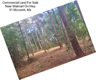 Commercial Land For Sale Near Walmart On Hwy 51 Mccomb, Ms