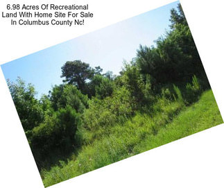 6.98 Acres Of Recreational Land With Home Site For Sale In Columbus County Nc!