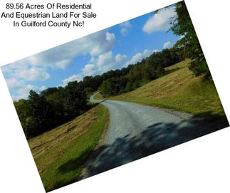 89.56 Acres Of Residential And Equestrian Land For Sale In Guilford County Nc!