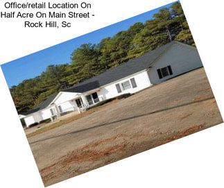 Office/retail Location On Half Acre On Main Street - Rock Hill, Sc