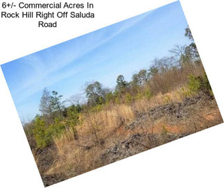 6+/- Commercial Acres In Rock Hill Right Off Saluda Road