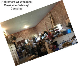 Retirement Or Weekend Creekside Getaway! Camping!