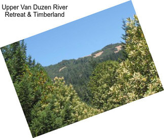 Upper Van Duzen River Retreat & Timberland