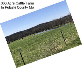 360 Acre Cattle Farm In Pulaski County Mo