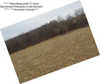 ***** Price Reduced!!! 71 Acre Sportsman\'s Paradise In Ne Kansas! ***** ****doniphan County****