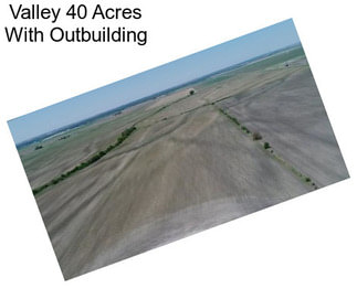 Valley 40 Acres With Outbuilding