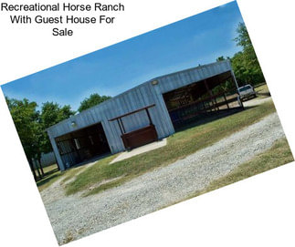 Recreational Horse Ranch With Guest House For Sale