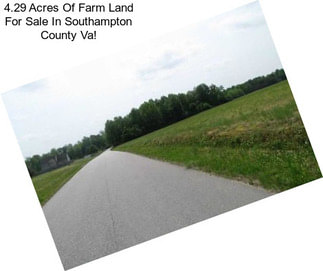 4.29 Acres Of Farm Land For Sale In Southampton County Va!