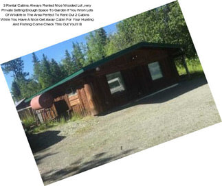 3 Rental Cabins Always Rented Nice Wooded Lot ,very Private Setting Enough Space To Garden If You Wish Lots Of Wildlife In The Area Perfect To Rent Out 2 Cabins While You Have A Nice Get Away Cabin For Your Hunting And Fishing Come Check This Out You\'ll B