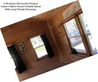 4.59 Acres Of Country Privacy! Clean 3 Bdrm Home In North Kenai With Long Private Driveway.