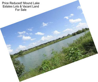 Price Reduced! Mound Lake Estates Lots & Vacant Land For Sale