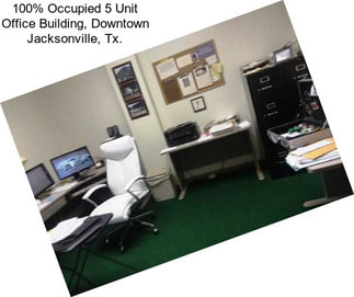 100% Occupied 5 Unit Office Building, Downtown Jacksonville, Tx.