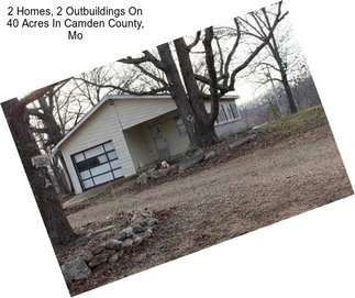 2 Homes, 2 Outbuildings On 40 Acres In Camden County, Mo