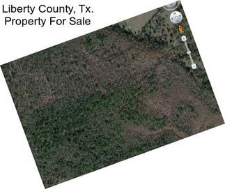 Liberty County, Tx. Property For Sale