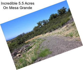 Incredible 5.5 Acres On Mesa Grande