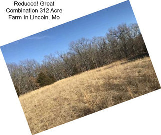 Reduced! Great Combination 312 Acre Farm In Lincoln, Mo