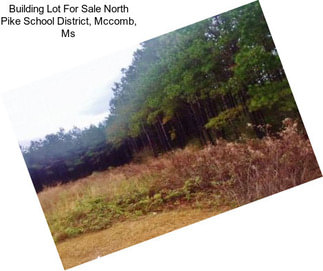 Building Lot For Sale North Pike School District, Mccomb, Ms