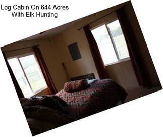 Log Cabin On 644 Acres With Elk Hunting