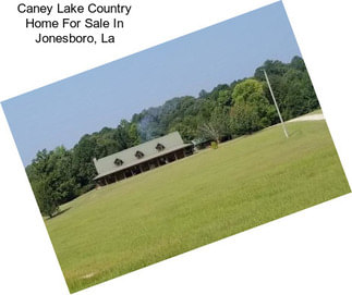 Caney Lake Country Home For Sale In Jonesboro, La