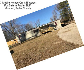 3 Mobile Homes On 3.56 Acres For Sale In Poplar Bluff, Missouri, Butler County