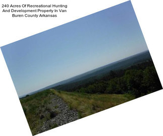 240 Acres Of Recreational Hunting And Development Property In Van Buren County Arkansas