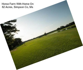 Horse Farm With Home On 82 Acres, Simpson Co, Ms