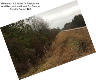 Reduced! 3.7 Acres Of Residential And Recreational Land For Sale In Pender County Nc!