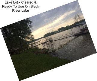 Lake Lot - Cleared & Ready To Use On Black River Lake