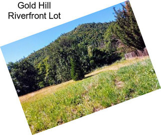 Gold Hill Riverfront Lot