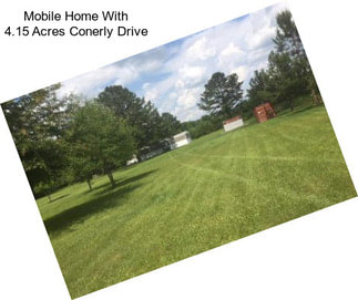 Mobile Home With 4.15 Acres Conerly Drive