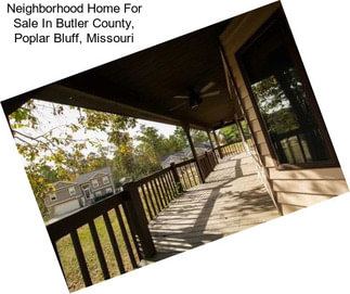 Neighborhood Home For Sale In Butler County, Poplar Bluff, Missouri
