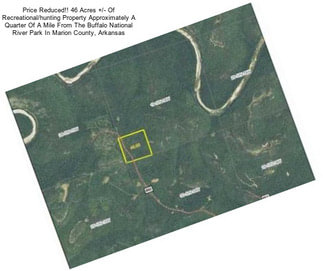 Price Reduced!! 46 Acres +/- Of Recreational/hunting Property Approximately A Quarter Of A Mile From The Buffalo National River Park In Marion County, Arkansas