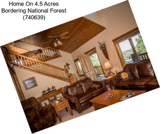 Home On 4.5 Acres Bordering National Forest (740639)