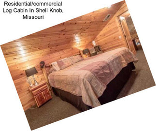 Residential/commercial Log Cabin In Shell Knob, Missouri