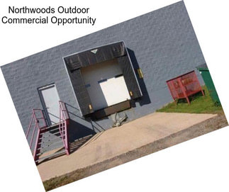 Northwoods Outdoor Commercial Opportunity