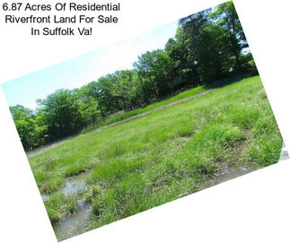 6.87 Acres Of Residential Riverfront Land For Sale In Suffolk Va!