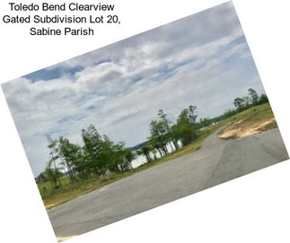 Toledo Bend Clearview Gated Subdivision Lot 20, Sabine Parish