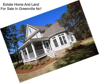 Estate Home And Land For Sale In Greenville Nc!